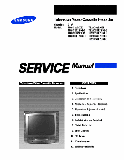 Samsung TB14C52S Television Video Cassette Recorder
Chassis : C15A
Model: TB14C52S/XEC TB20C52S/XET
TB14C5S2S/XEG TB20C5DF2S/XEG
TB14C5T2S/XEC TB20C5DF2S/XET
TB14C5DT2S/XET TB20C5DT2S/XEC
TB21B5DF2S/XEC